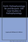 Porth Pathophysiology 8th Ed  Bruyere 100 Case Studies in Pathophysiology