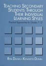 Teaching Secondary Students Through Their Individual Learning Styles Practical Approaches for Grades 712