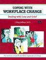 Coping With Workplace Change Dealing With Loss and Grief