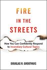 Fire in the Streets How You Can Confidently Respond to Incendiary Cultural Topics