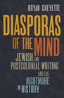 Diasporas of the Mind Jewish and Postcolonial Writing and the Nightmare of History