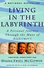 Living in the Labyrinth  A Personal Journey Through the Maze of Alzheimer's