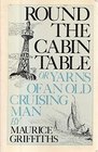 Round the Cabin Table or Yarns of an Old Cruising Man