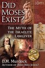 Did Moses Exist The Myth of the Israelite Lawgiver