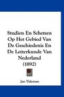 Studien En Schetsen Op Het Gebied Van De Geschiedenis En De Letterkunde Van Nederland