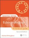 Making Sense of Echocardiography 2E A Handson Guide