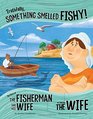 Truthfully Something Smelled Fishy The Story of the Fisherman and His Wife as Told by the Wife