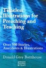 Timeless Illustrations for Preaching and Teaching Over 500 Stories Anecdotes  Illustrations