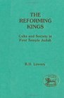 Reforming Kings Cults and Society in First Temple Judah