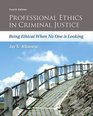 Professional Ethics in Criminal Justice Being Ethical When No One is Looking