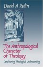 The Anthropological Character of Theology Conditioning Theological Understanding