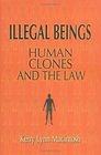 Illegal Beings Human Clones and the Law