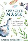 Curative Magic A Witch's Guide to Self Discovery Care  Healing