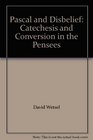 Pascal and Disbelief Catechesis and Conversion in the Pensees