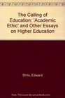 The Calling of Education  The Academic Ethic and Other Essays on Higher Education