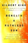 Beneath a Ruthless Sun: A True Story of Violence, Race, and Justice Lost and Found