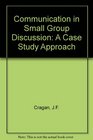 Communication in Small Group Discussion: A Case Study Approach