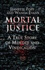 Mortal Justice: A True Story of Murder and Vindication