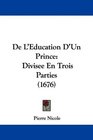 De L'Education D'Un Prince Divisee En Trois Parties