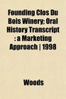 Founding Clos Du Bois Winery Oral History Transcript a Marketing Approach  1998