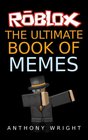 The Ultimate Book of Memes Filled With More Than 100 Hilarious ROBLOX Memes and Jokes