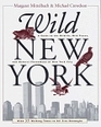 Wild New York  A Guide to the Wildlife Wild Places and Natural Phenomena of New York City