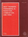 Heat Transfer Phenomena in Radiation Combustion and Fires Presented at the 1989 National Heat Transfer Conference Philadelphia Pennsylvania August  of the Asme Heat Transfer Division