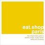 eatshopparis The Indispensible Guide to Stylishly Unique Locally Owned Eating and Shopping