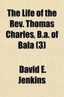 The Life of the Rev Thomas Charles Ba of Bala