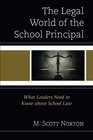 The Legal World of the School Principal What Leaders Need to Know about School Law