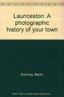 Launceston A photographic history of your town