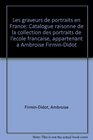Les graveurs de portraits en France Catalogue raisonne de la collection des portraits de l'ecole francaise appartenant a Ambroise FirminDidot
