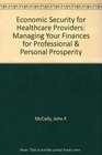Economic Security for Healthcare Providers Managing Your Finances for Professional and Personal Prosperity