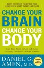 Change Your Brain Change Your Body Use Your Brain to Get and Keep the Body You Have Always Wanted