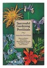 Successful gardening with perennials How to select and grow more than 500 kinds for today's yard  garden