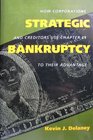 Strategic Bankruptcy How Corporations and Creditors Use Chapter 11 to Their Advantage