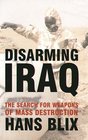 Disarming Iraq The Search for Weapons of Mass Destruction