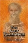 The Saint Troubadour Speaking and Singing Truth and Love