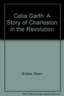 Celia Garth A Story of Charleston in the Revolution
