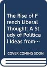The Rise of French Liberal Thought A Study of Political Ideas from Bayle to Condorcet