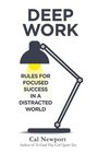 Deep Work Rules for Focused Success in a Distracted World