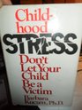 Childhood stress Don't let your child be a victim