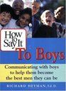 How to Say It to Boys Communicating With Boys to Help Them Become the Best Men They Can Be