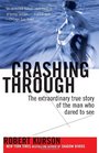 Crashing Through A True Story of Risk Adventure and the Man Who Dared to See