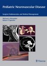 Pediatric Neurovascular Disease Surgical Endovascular and Medical Management