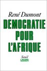 Democratie pour l'Afrique La longue marche de l'Afrique noire vers la liberte