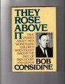 They Rose Above It True Stories About Men Women and Children Who Fought Back in the Face of Pain Doubt and Dismay 1st Edition
