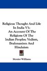 Religious Thought And Life In India V1 An Account Of The Religions Of The Indian Peoples Vedism Brahmanism And Hinduism