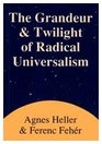 The Grandeur and Twilight of Radical Universalism