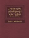 From Day to Day Or Helpful Words for Christian Life Daily Readings for a Year  Primary Source Edition